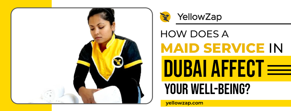How Does a Maid Service in Dubai Affect Your Well-Being