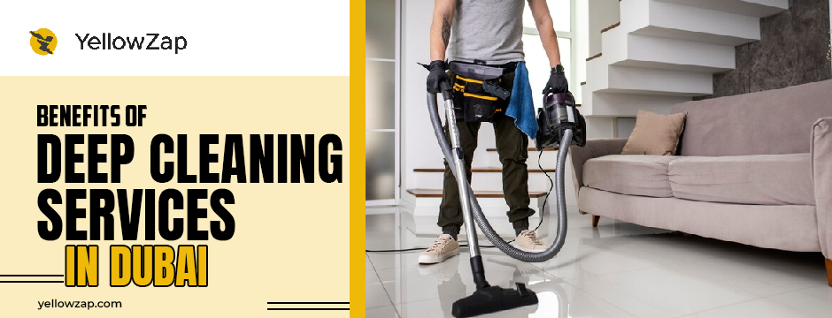 Benefits of Deep Cleaning Services in Dubai